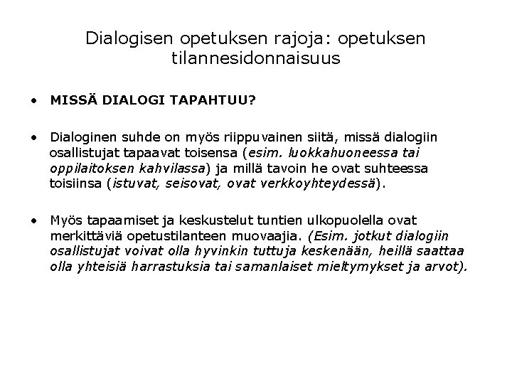 Dialogisen opetuksen rajoja: opetuksen tilannesidonnaisuus • MISSÄ DIALOGI TAPAHTUU? • Dialoginen suhde on myös Dialogisen opetuksen rajoja: opetuksen tilannesidonnaisuus • MISSÄ DIALOGI TAPAHTUU? • Dialoginen suhde on myös