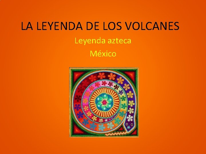 LA LEYENDA DE LOS VOLCANES Leyenda azteca México 