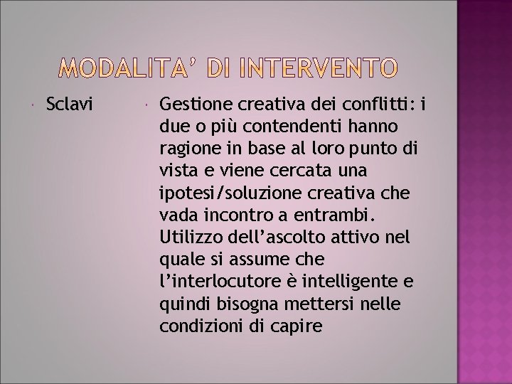  Sclavi Gestione creativa dei conflitti: i due o più contendenti hanno ragione in