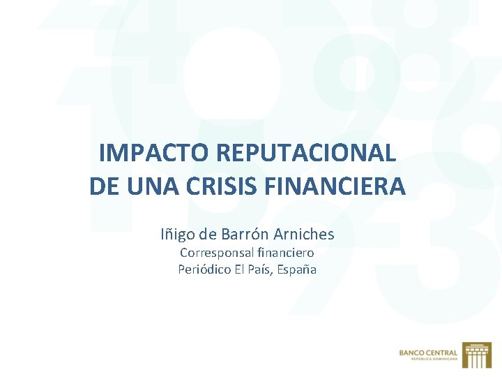 IMPACTO REPUTACIONAL DE UNA CRISIS FINANCIERA Iñigo de Barrón Arniches Corresponsal financiero Periódico El