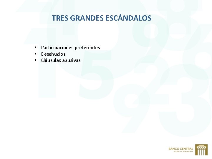 TRES GRANDES ESCÁNDALOS § Participaciones preferentes § Desahucios § Cláusulas abusivas 