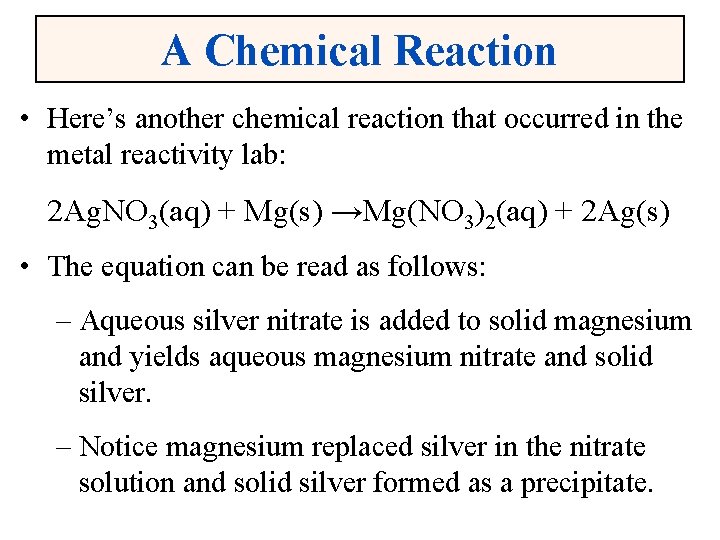 A Chemical Reaction • Here’s another chemical reaction that occurred in the metal reactivity