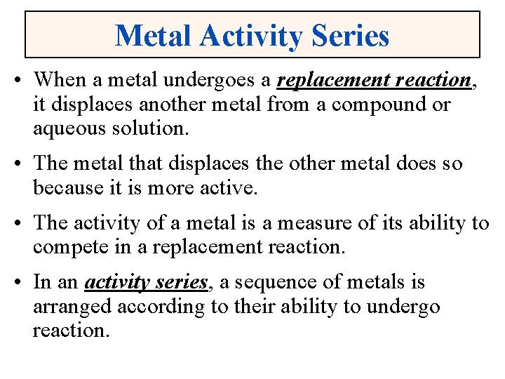 Metal Activity Series • When a metal undergoes a replacement reaction, it displaces another