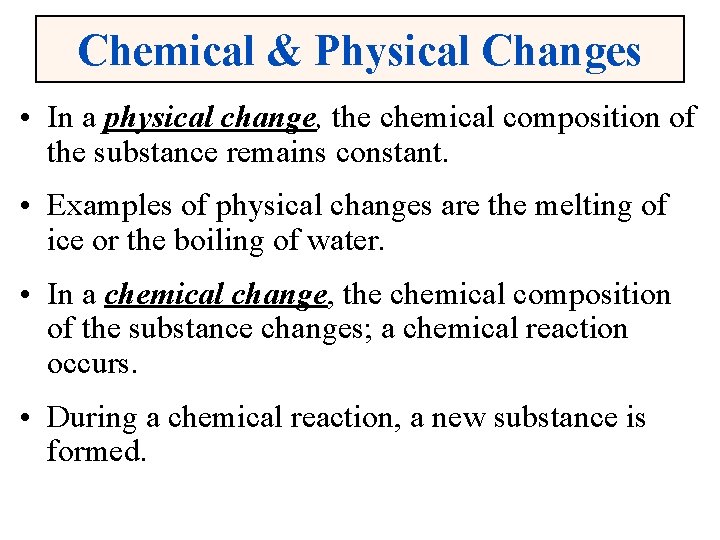 Chemical & Physical Changes • In a physical change, the chemical composition of the