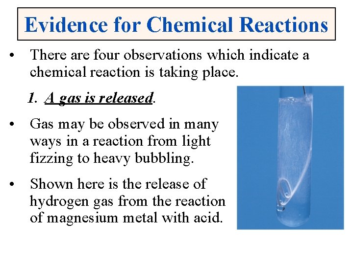 Evidence for Chemical Reactions • There are four observations which indicate a chemical reaction