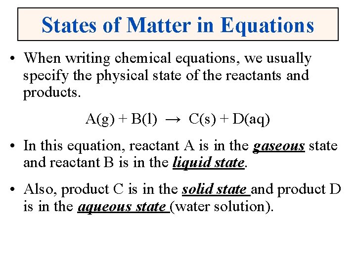States of Matter in Equations • When writing chemical equations, we usually specify the
