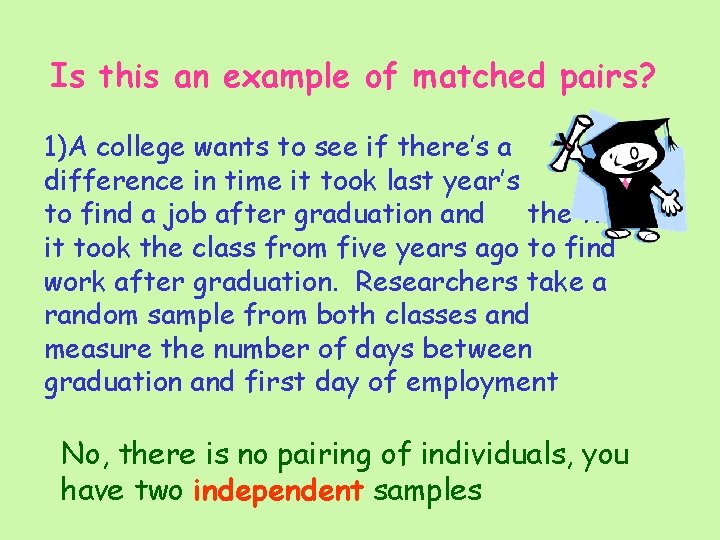 Is this an example of matched pairs? 1)A college wants to see if there’s