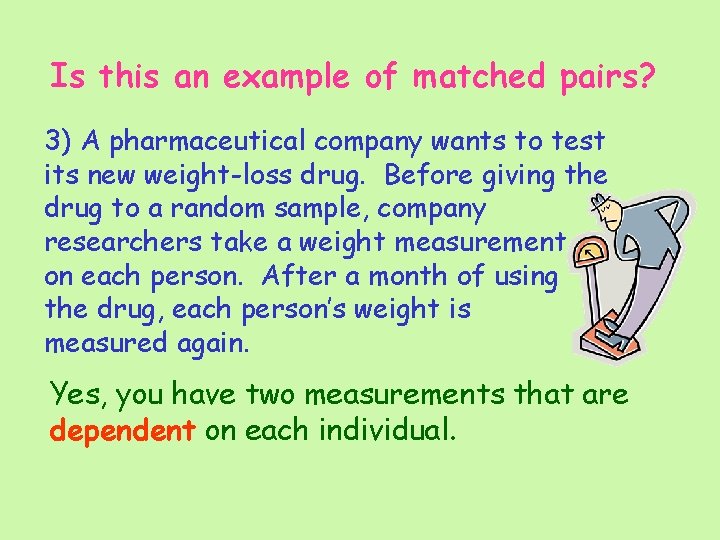 Is this an example of matched pairs? 3) A pharmaceutical company wants to test