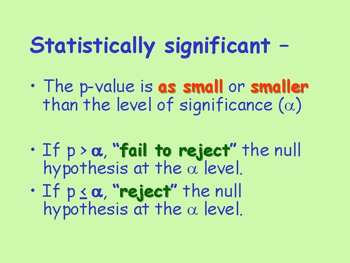 Statistically significant – • The p-value is as small or smaller than the level