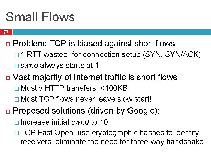 Small Flows 77 Problem: TCP is biased against short flows � 1 RTT wasted