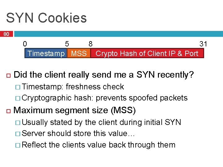 SYN Cookies 80 0 5 8 31 Timestamp MSSSequence Crypto Number Hash of Client