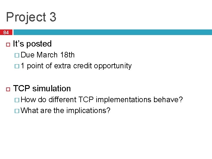 Project 3 84 It’s posted � Due March 18 th � 1 point of