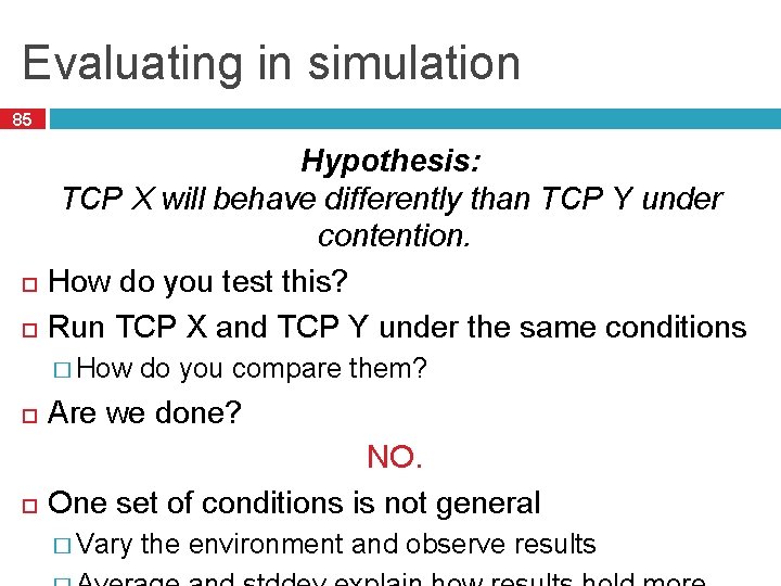 Evaluating in simulation 85 Hypothesis: TCP X will behave differently than TCP Y under