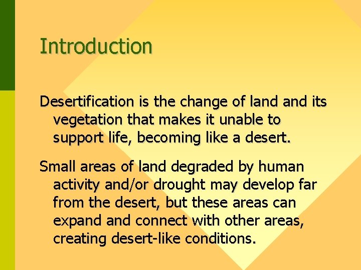 Introduction Desertification is the change of land its vegetation that makes it unable to