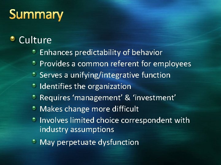 Summary Culture Enhances predictability of behavior Provides a common referent for employees Serves a