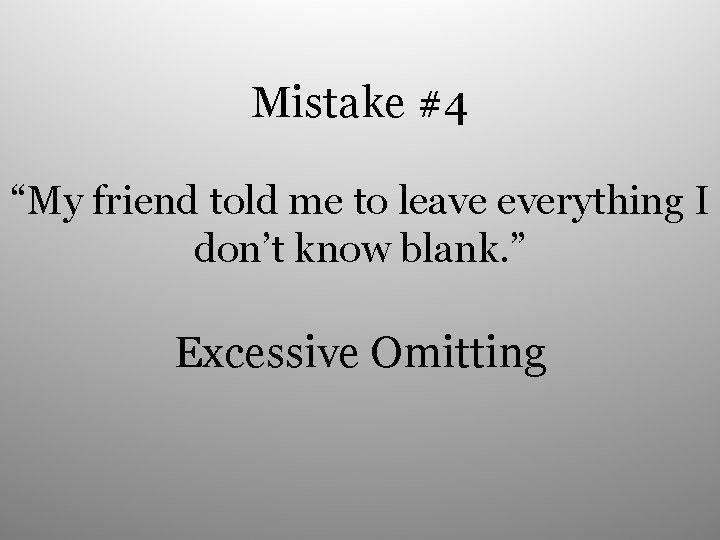 Mistake #4 “My friend told me to leave everything I don’t know blank. ”