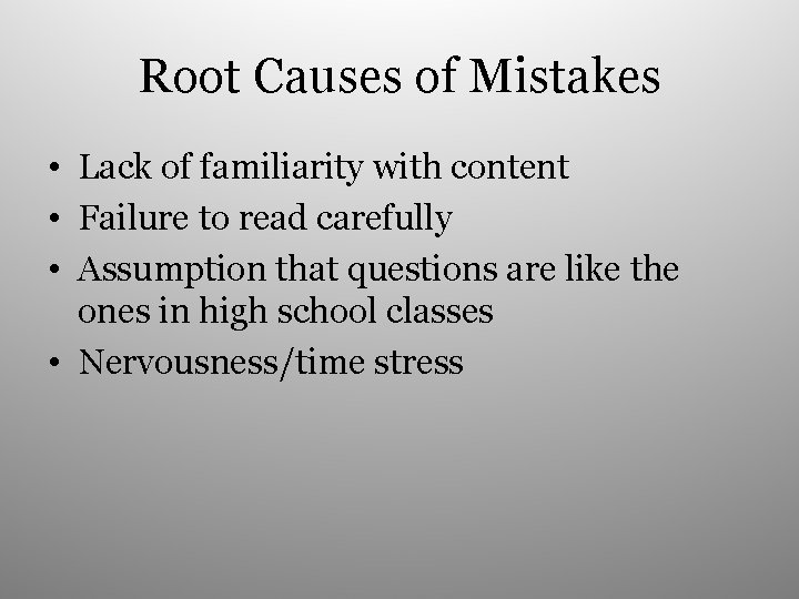 Root Causes of Mistakes • Lack of familiarity with content • Failure to read