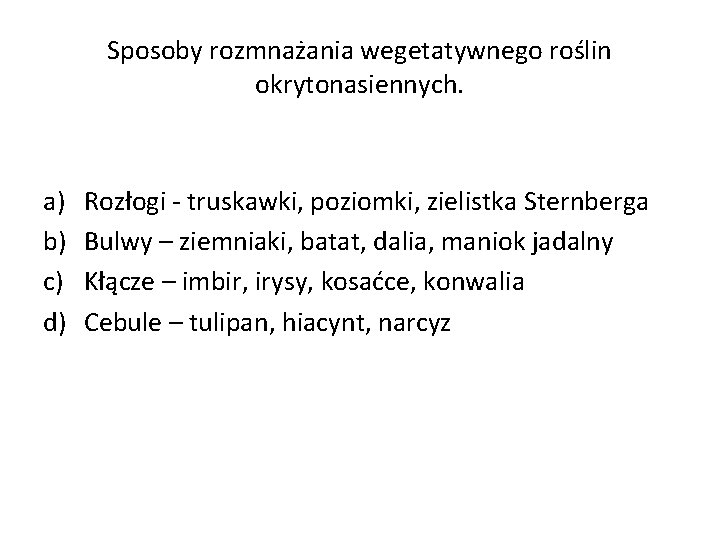 Sposoby rozmnażania wegetatywnego roślin okrytonasiennych. a) b) c) d) Rozłogi - truskawki, poziomki, zielistka