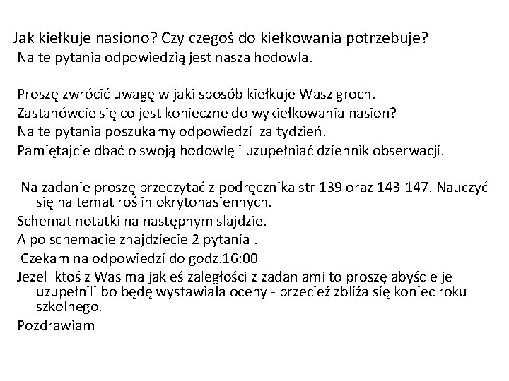 Jak kiełkuje nasiono? Czy czegoś do kiełkowania potrzebuje? Na te pytania odpowiedzią jest nasza