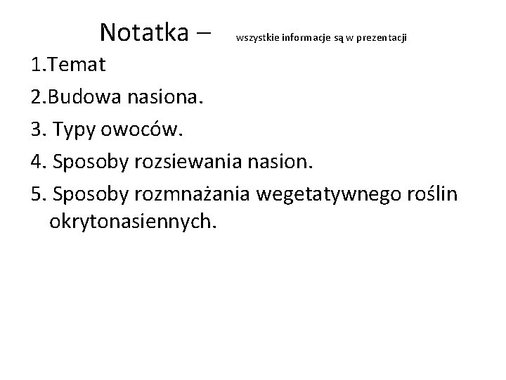 Notatka – wszystkie informacje są w prezentacji 1. Temat 2. Budowa nasiona. 3. Typy