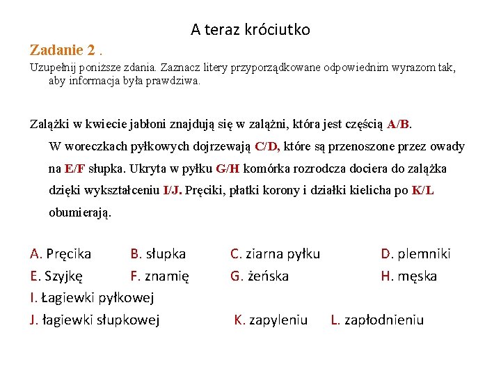 A teraz króciutko Zadanie 2. Uzupełnij poniższe zdania. Zaznacz litery przyporządkowane odpowiednim wyrazom tak,