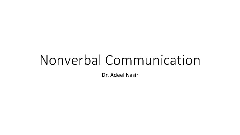 Nonverbal Communication Dr. Adeel Nasir 