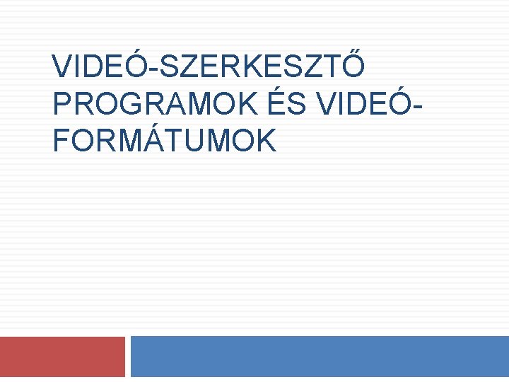 VIDEÓ-SZERKESZTŐ PROGRAMOK ÉS VIDEÓFORMÁTUMOK 