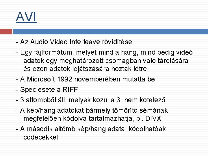 AVI - Az Audio Video Interleave rövidítése - Egy fájlformátum, melyet mind a hang,