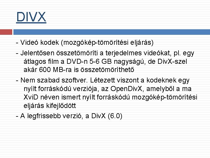 DIVX - Videó kodek (mozgókép-tömörítési eljárás) - Jelentősen összetömöríti a terjedelmes videókat, pl. egy