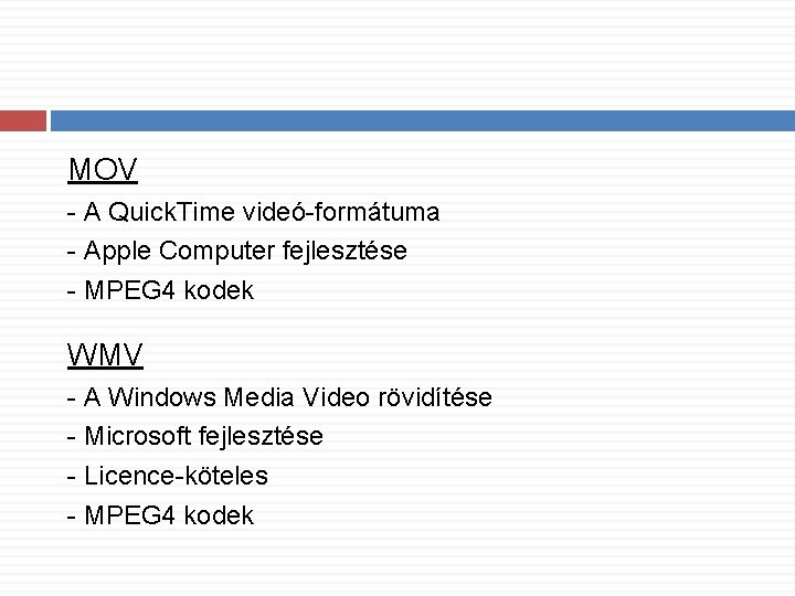 MOV - A Quick. Time videó-formátuma - Apple Computer fejlesztése - MPEG 4 kodek