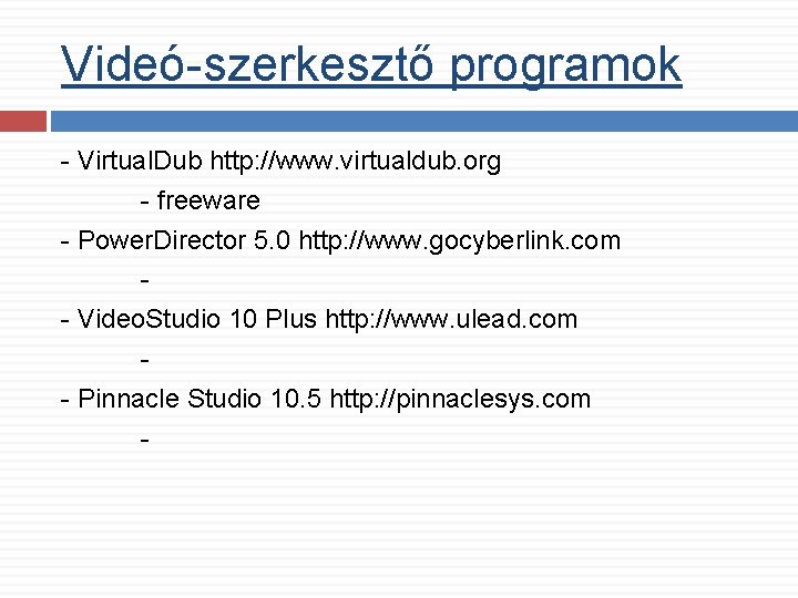 Videó-szerkesztő programok - Virtual. Dub http: //www. virtualdub. org - freeware - Power. Director