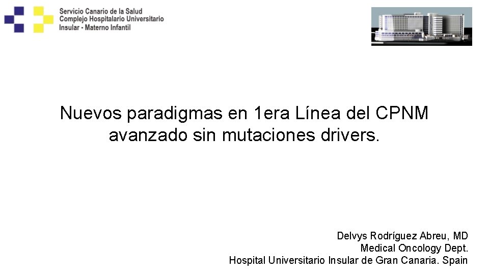 Nuevos paradigmas en 1 era Línea del CPNM avanzado sin mutaciones drivers. Delvys Rodríguez