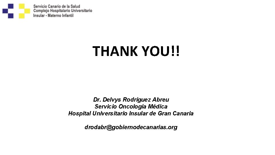 THANK YOU!! Dr. Delvys Rodríguez Abreu Servicio Oncología Médica Hospital Universitario Insular de Gran