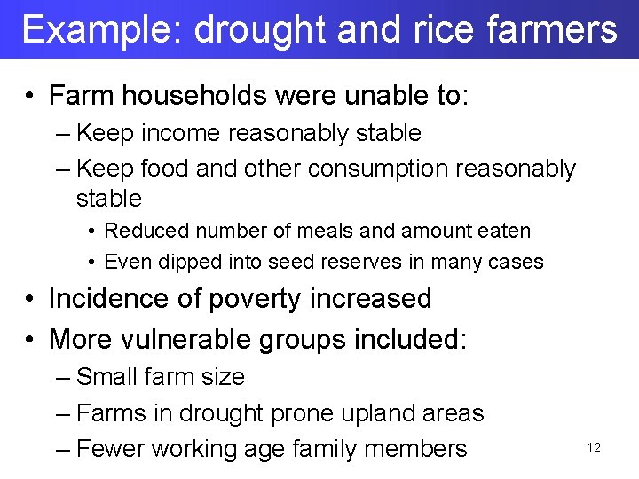 Example: drought and rice farmers • Farm households were unable to: – Keep income