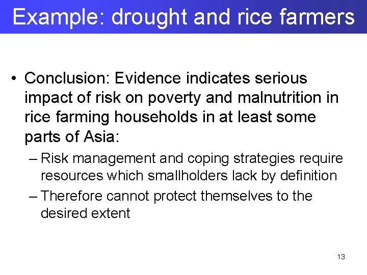 Example: drought and rice farmers • Conclusion: Evidence indicates serious impact of risk on