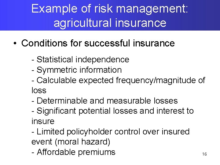 Example of risk management: agricultural insurance • Conditions for successful insurance - Statistical independence