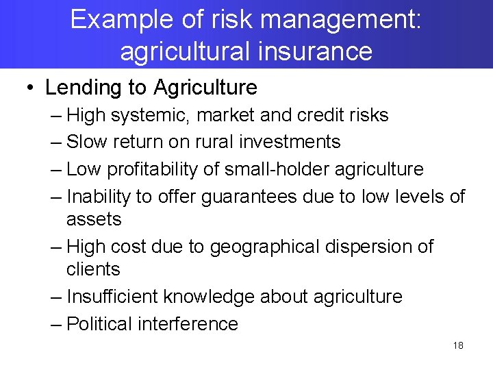 Example of risk management: agricultural insurance • Lending to Agriculture – High systemic, market
