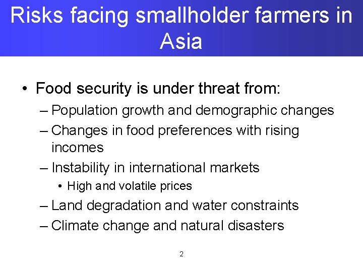 Risks facing smallholder farmers in Asia • Food security is under threat from: –