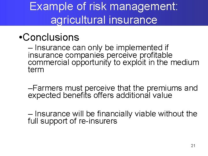 Example of risk management: agricultural insurance • Conclusions – Insurance can only be implemented