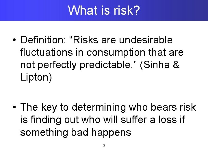 What is risk? • Definition: “Risks are undesirable fluctuations in consumption that are not