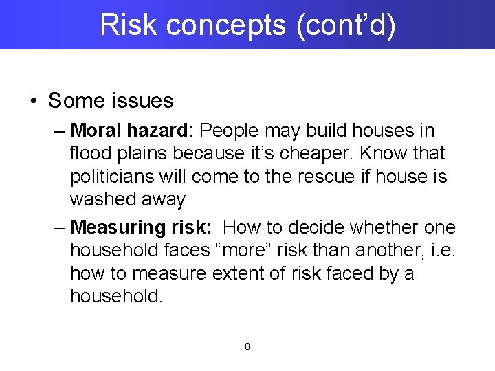 Risk concepts (cont’d) • Some issues – Moral hazard: People may build houses in