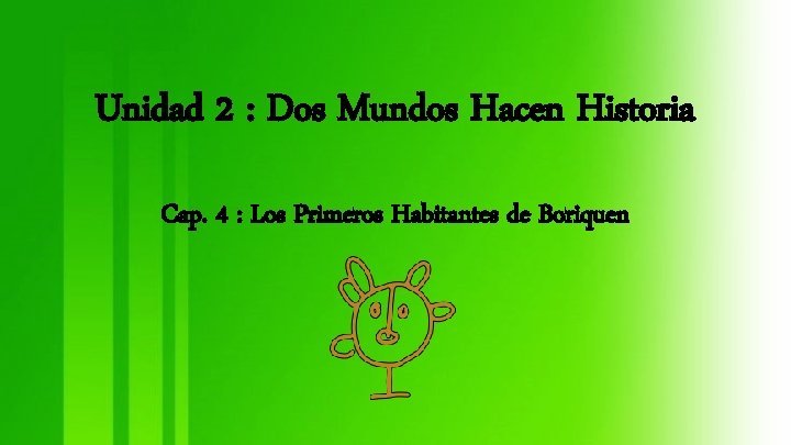 Unidad 2 : Dos Mundos Hacen Historia Cap. 4 : Los Primeros Habitantes de