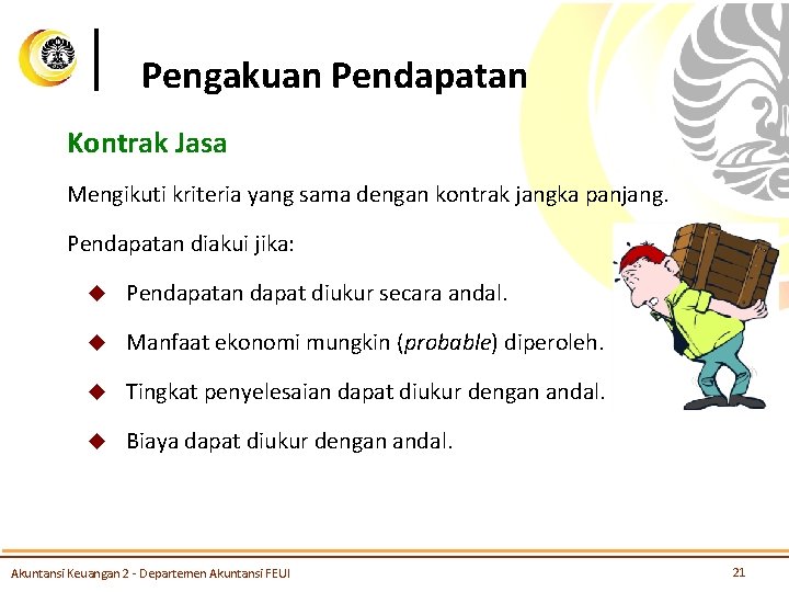 Pengakuan Pendapatan Kontrak Jasa Mengikuti kriteria yang sama dengan kontrak jangka panjang. Pendapatan diakui