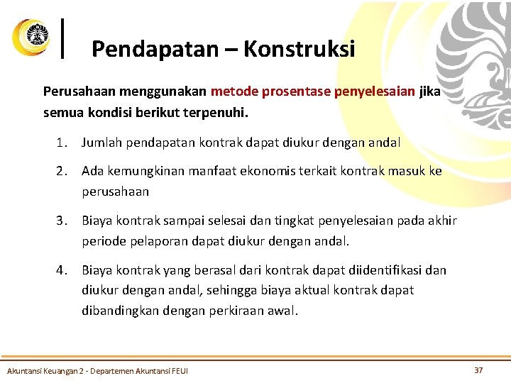 Pendapatan – Konstruksi Perusahaan menggunakan metode prosentase penyelesaian jika semua kondisi berikut terpenuhi. 1.