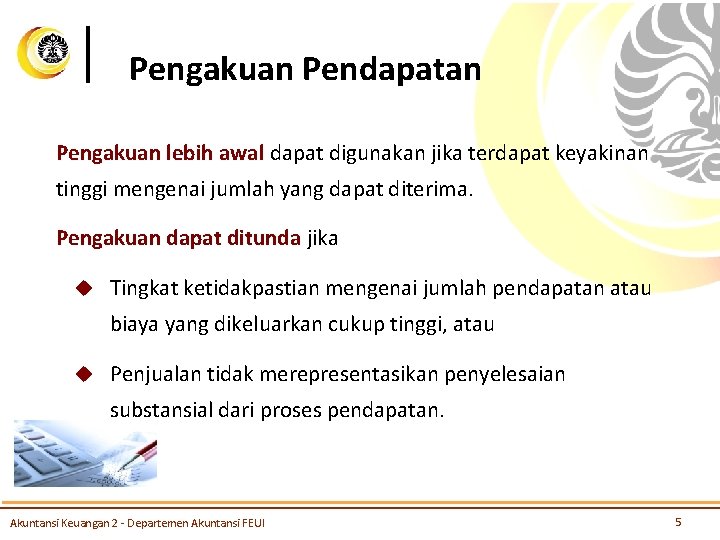 Pengakuan Pendapatan Pengakuan lebih awal dapat digunakan jika terdapat keyakinan tinggi mengenai jumlah yang