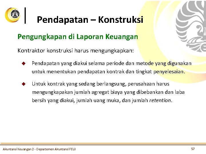 Pendapatan – Konstruksi Pengungkapan di Laporan Keuangan Kontraktor konstruksi harus mengungkapkan: u Pendapatan yang