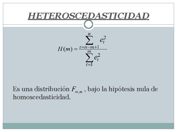 HETEROSCEDASTICIDAD Es una distribución homoscedasticidad. , bajo la hipótesis nula de 