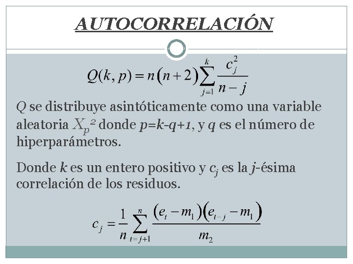 AUTOCORRELACIÓN Q se distribuye asintóticamente como una variable aleatoria Xp 2 donde p=k-q+1, y