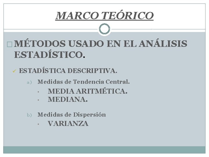 MARCO TEÓRICO � MÉTODOS USADO EN EL ANÁLISIS ESTADÍSTICO. ü ESTADÍSTICA DESCRIPTIVA. a) Medidas