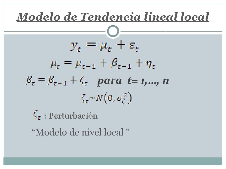 Modelo de Tendencia lineal local para t= 1, …, n : Perturbación “Modelo de